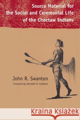 Source Material for the Social and Ceremonial Life of the Choctaw Indians