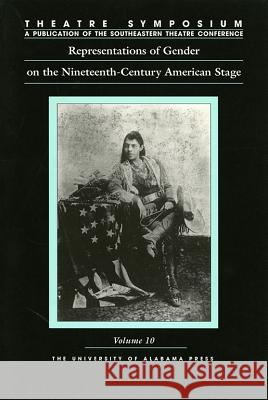 Theatre Symposium, Vol. 10: Representations of Gender on the Nineteenth-Century American Stage