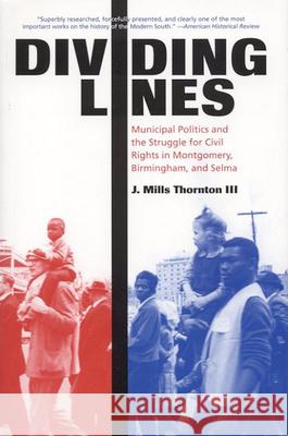Dividing Lines : Municipal Politics and the Struggle for Civil Rights in Montgomery, Birmingham, and Selma