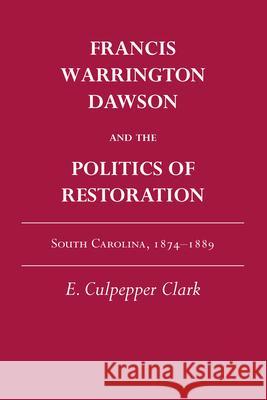 Francis Warrington Dawson and the Politics of Restoration: South Carolina, 1874-1889