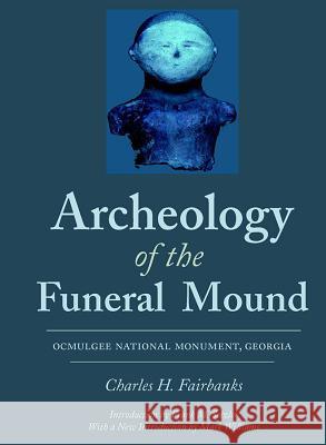 Archeology of the Funeral Mound: Ocmulgee National Monument, Georgia