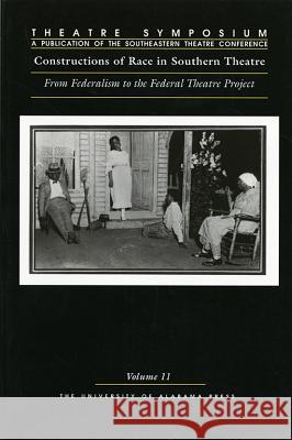 Theatre Symposium, Vol. 11: Constructions of Race in Southern Theatre: From Federalism to the Federal Theatre Project