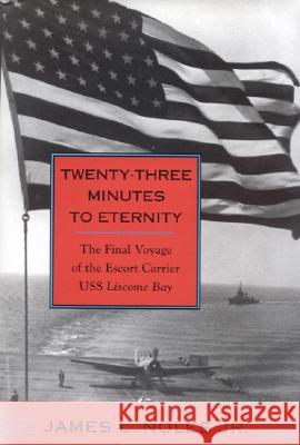Twenty-Three Minutes to Eternity: The Final Voyage of the Escort Carrier USS Liscome Bay