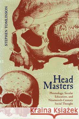 Head Masters: Phrenology, Secular Education, and Nineteenth-Century Social Thought