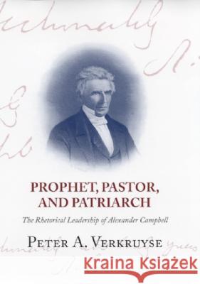 Prophet, Pastor, and Patriarch: The Rhetorical Leadership of Alexander Campbell