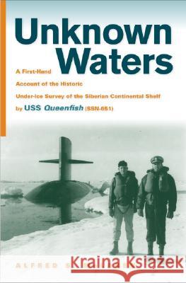 Unknown Waters : A First-Hand Account of the Historic Under-ice Survey of the Siberian Continental Shelf by USS Quee
