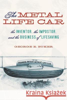 The Metal Life Car: The Inventor, the Imposter, and the Business of Lifesaving