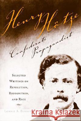 Henry Hotze, Confederate Propagandist: Selected Writings on Revolution, Recognition, and Race