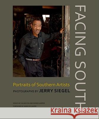 Facing South: Portraits of Southern Artists: Photographs by Jerry Siegel