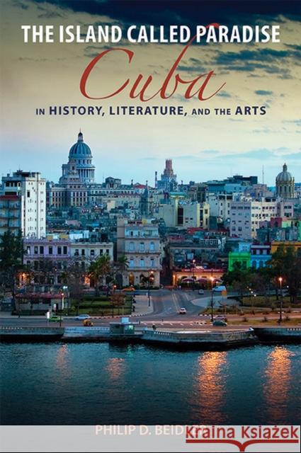 The Island Called Paradise: Cuba in History, Literature, and the Arts