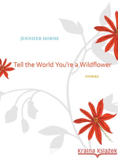 Tell the World You're a Wildflower: Stories