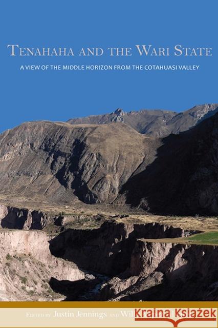 Tenahaha and the Wari State: A View of the Middle Horizon from the Cotahuasi Valley