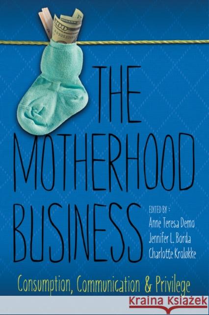 The Motherhood Business: Consumption, Communication, and Privilege