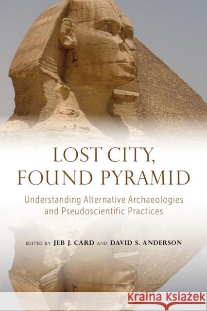 Lost City, Found Pyramid: Understanding Alternative Archaeologies and Pseudoscientific Practices