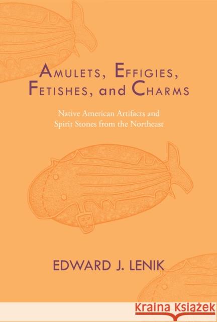 Amulets, Effigies, Fetishes, and Charms: Native American Artifacts and Spirit Stones from the Northeast