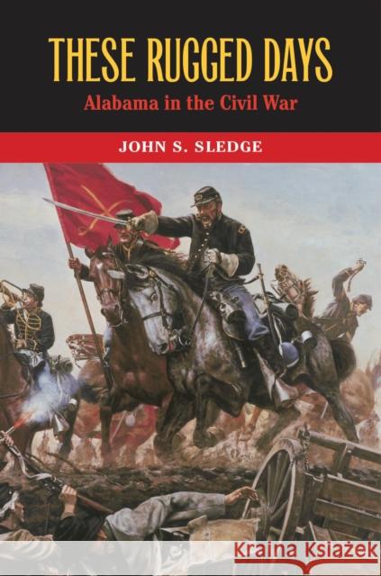 These Rugged Days: Alabama in the Civil War