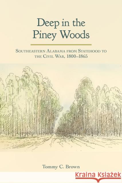 Deep in the Piney Woods: Southeastern Alabama from Statehood to the Civil War, 1800-1865