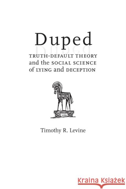 Duped: Truth-Default Theory and the Social Science of Lying and Deception