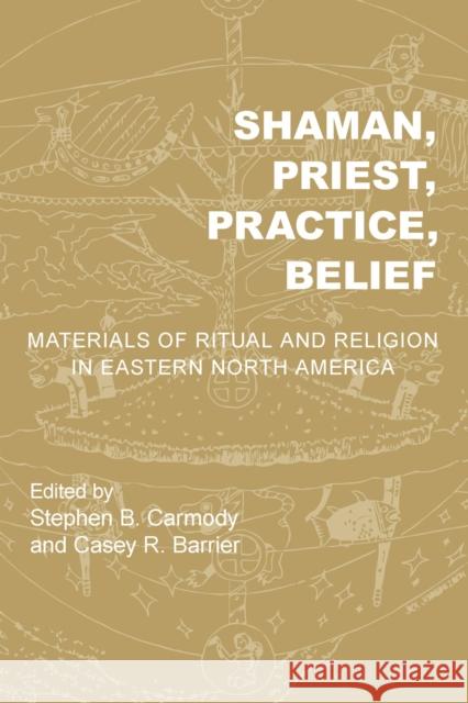 Shaman, Priest, Practice, Belief: Materials of Ritual and Religion in Eastern North America