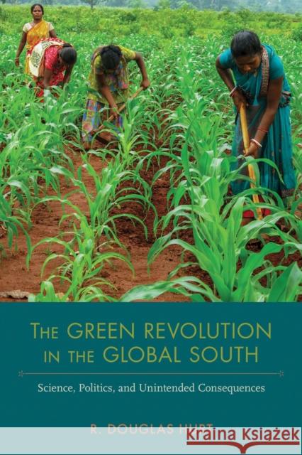 The Green Revolution in the Global South: Science, Politics, and Unintended Consequences