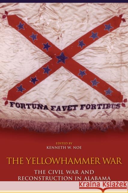The Yellowhammer War: The Civil War and Reconstruction in Alabama
