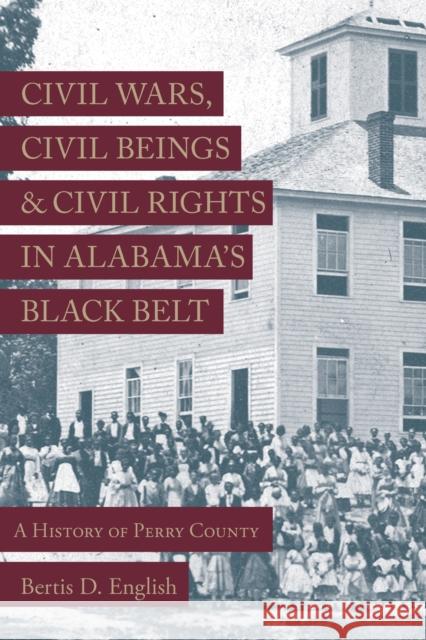 Civil Wars, Civil Beings, and Civil Rights in Alabama's Black Belt: A History of Perry County