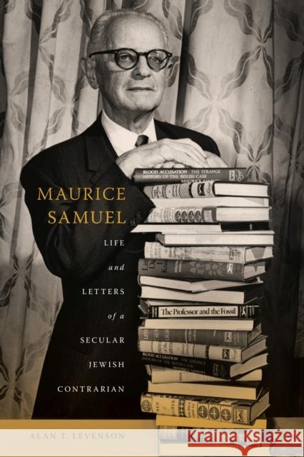Maurice Samuel: Life and Letters of a Secular Jewish Contrarian