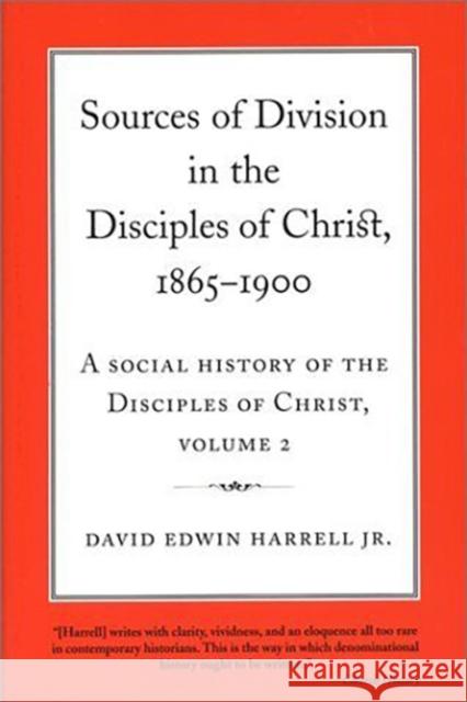 Sources of Division in the Disciples of Christ, 1865-1900: A Social History of the Disciples of Christ, Volume 2volume 2