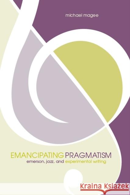 Emancipating Pragmatism: Emerson, Jazz, and Experimental Writing
