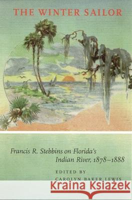 The Winter Sailor: Francis R. Stebbins on Florida's Indian River, 1878-1888