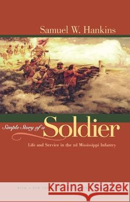 Simple Story of a Soldier: Life and Service in the 2nd Mississippi Infantry
