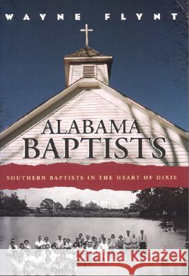 Alabama Baptists: Southern Baptists in the Heart of Dixie