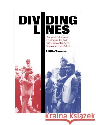 Dividing Lines: Municipal Politics and the Struggle for Civil Rights in Montgomery, Birmingham, and Selma