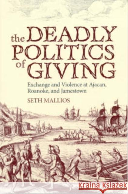 The Deadly Politics of Giving: Exchange and Violence at Ajacan, Roanoke, and Jamestown