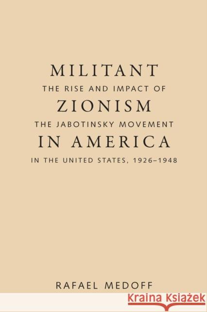 Militant Zionism in America: The Rise and Impact of the Jabotinsky Movement in the United States, 1926-1948
