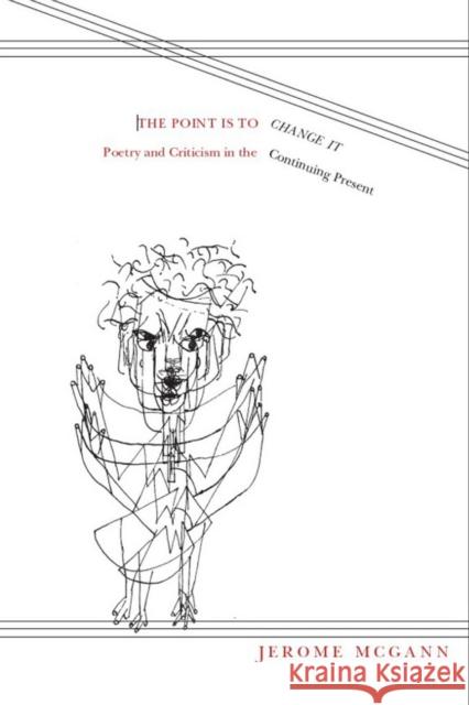 The Point Is to Change It: Poetry and Criticism in the Continuing Present