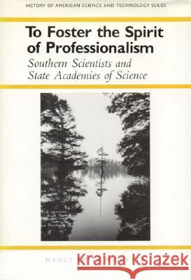 To Foster the Spirit of Professionalism: Southern Scientists and State Academies of Science
