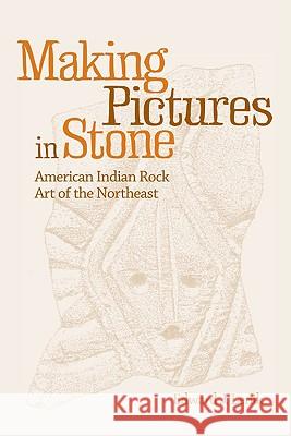Making Pictures in Stone: American Indian Rock Art of the Northeast