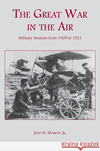 The Great War in the Air: Military Aviation from 1909 to 1921