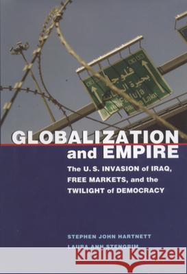 Globalization and Empire: The U.S. Invasion of Iraq, Free Markets, and the Twilight of Democracy