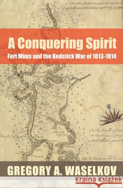 A Conquering Spirit: Fort Mims and the Redstick War of 1813-1814