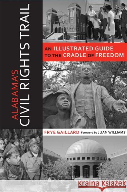 Alabama's Civil Rights Trail: An Illustrated Guide to the Cradle of Freedom