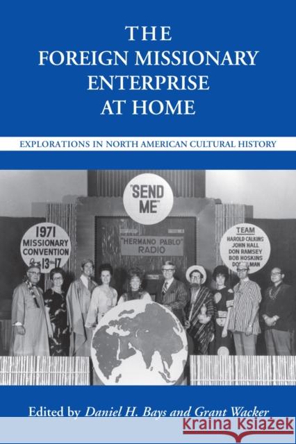 The Foreign Missionary Enterprise at Home: Explorations in North American Cultural History