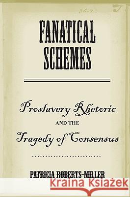 Fanatical Schemes: Proslavery Rhetoric and the Tragedy of Consensus
