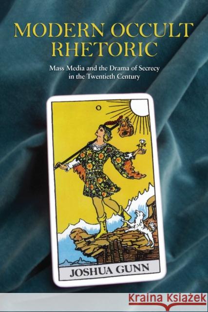 Modern Occult Rhetoric: Mass Media and the Drama of Secrecy in the Twentieth Century