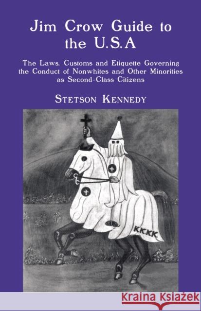 Jim Crow Guide to the U.S.A.: The Laws, Customs and Etiquette Governing the Conduct of Nonwhites and Other Minorities as Second-Class Citizens