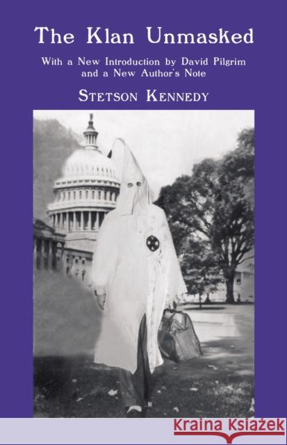 The Klan Unmasked: With a New Introduction by David Pilgrim and a New Author's Note
