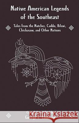 Native American Legends of the Southeast: Tales from the Natchez, Caddo, Biloxi, Chickasaw, and Other Nations