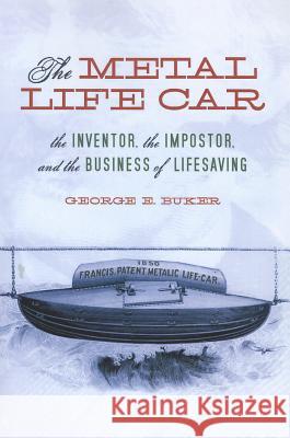 The Metal Life Car: The Inventor, the Impostor, and the Business of Lifesaving