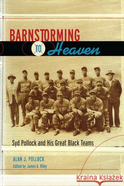 Barnstorming to Heaven: Syd Pollock and His Great Black Teams